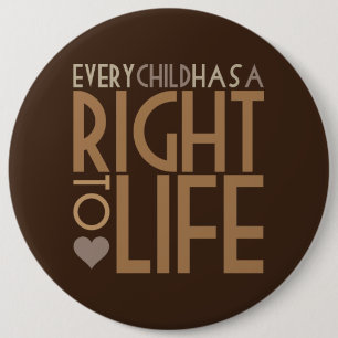 Every Child has a RIGHT TO LIFE 6 Cm Round Badge