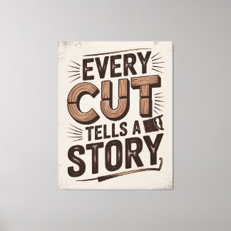 Every Cut Tells a Story – Rustic Woodworking Art Canvas Print