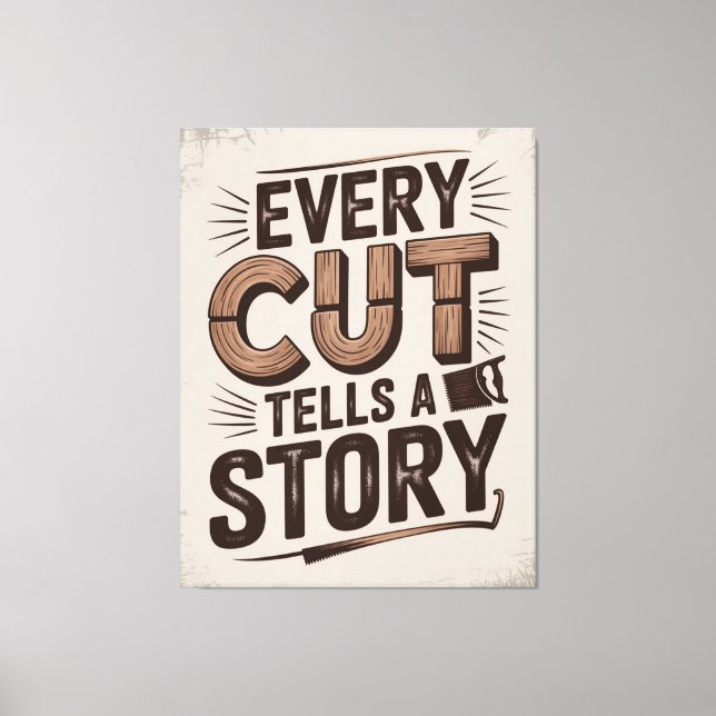 Every Cut Tells a Story – Rustic Woodworking Art Canvas Print (Front)