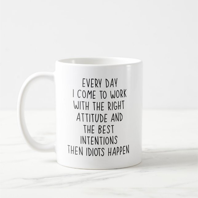 Every Day I Come to Work with the right attitude a Coffee Mug (Left)