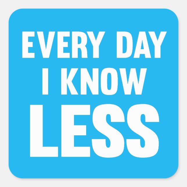 Every Day I Know Less Square Sticker (Front)