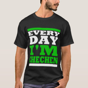 Every Day I' m Chechen Black T-Shirt