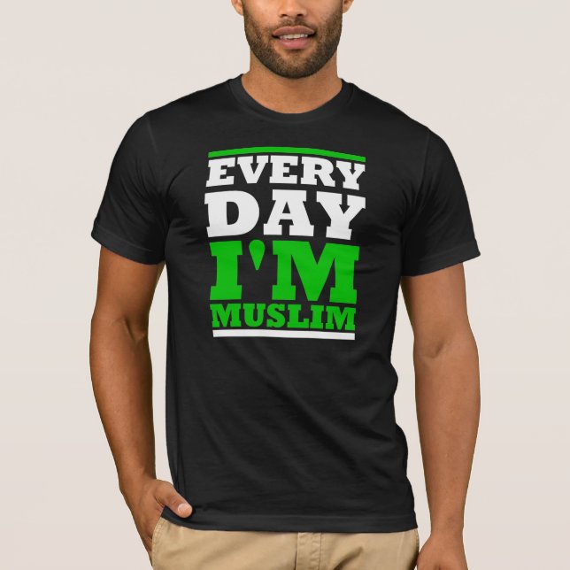 Every Day i' m Muslim T-Shirt (Front)