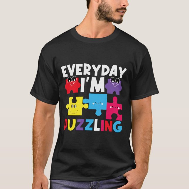 Every Day I M Puzzling Autism Awareness Day Month  T-Shirt (Front)