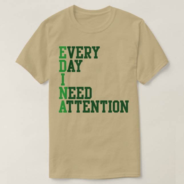 Every Day I Need Attention T-Shirt (Design Front)