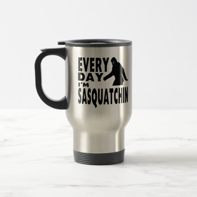 Every Day I'm Sasquatchin Travel Mug (Left)