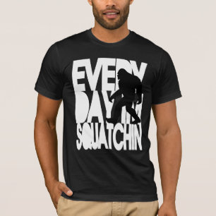 Every Day I'm Squatchin' T-Shirt