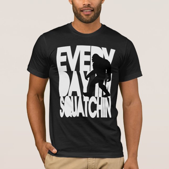Every Day I'm Squatchin' T-Shirt (Front)