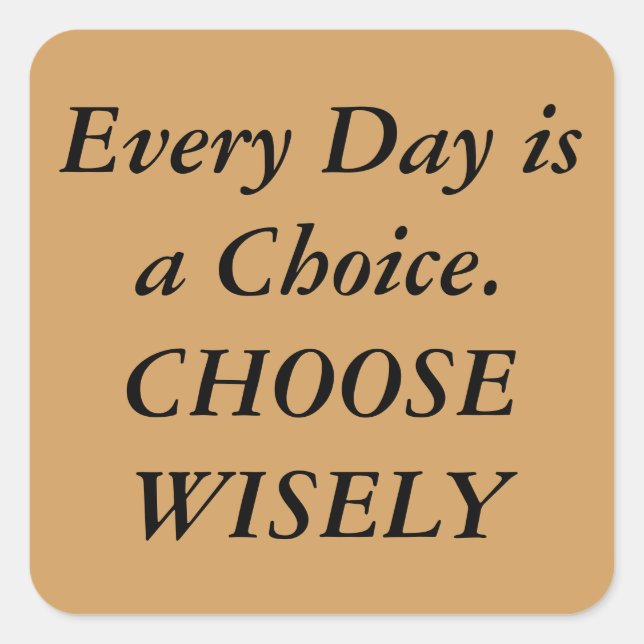 "Every Day is a Choice" Square Sticker (Front)