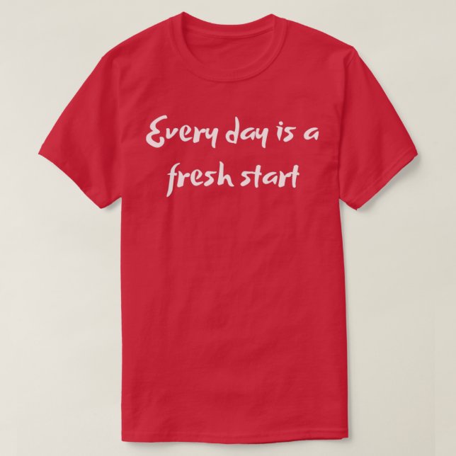 Every Day Is a Fresh Start Inspirational Quotes T-Shirt (Design Front)