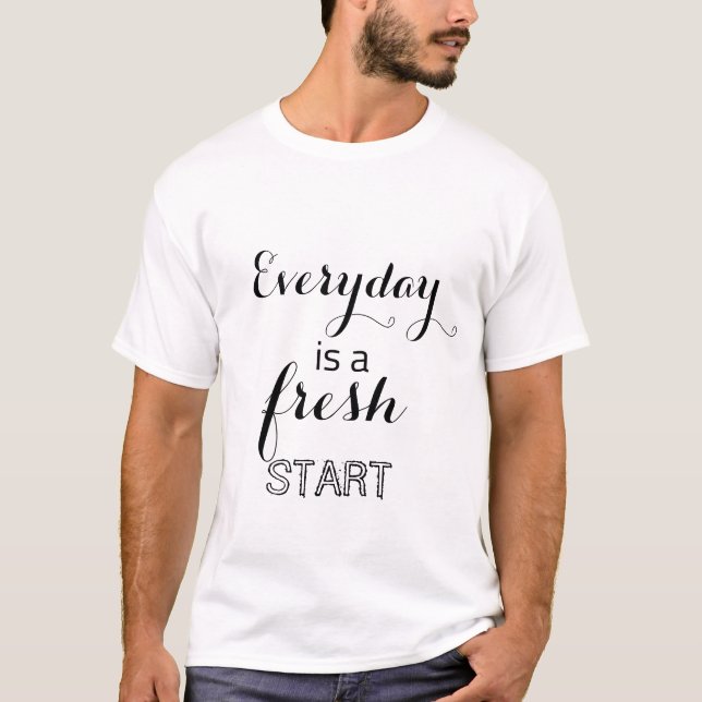 Every day is a fresh start T-Shirt (Front)