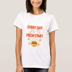 every day is a fresh start T-Shirt