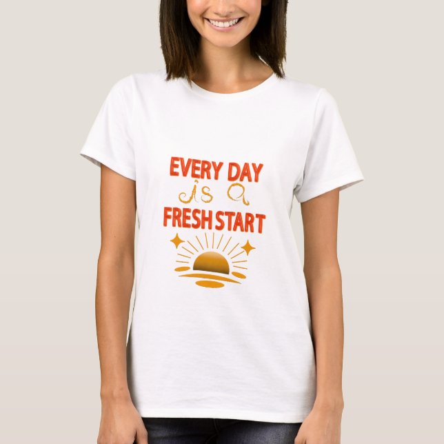 every day is a fresh start T-Shirt (Front)