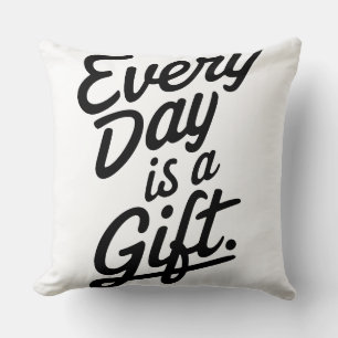 Every Day Is A Gift Cushion