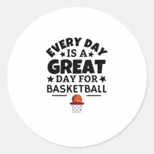 Every Day Is A Great Day For Basketball Classic Round Sticker