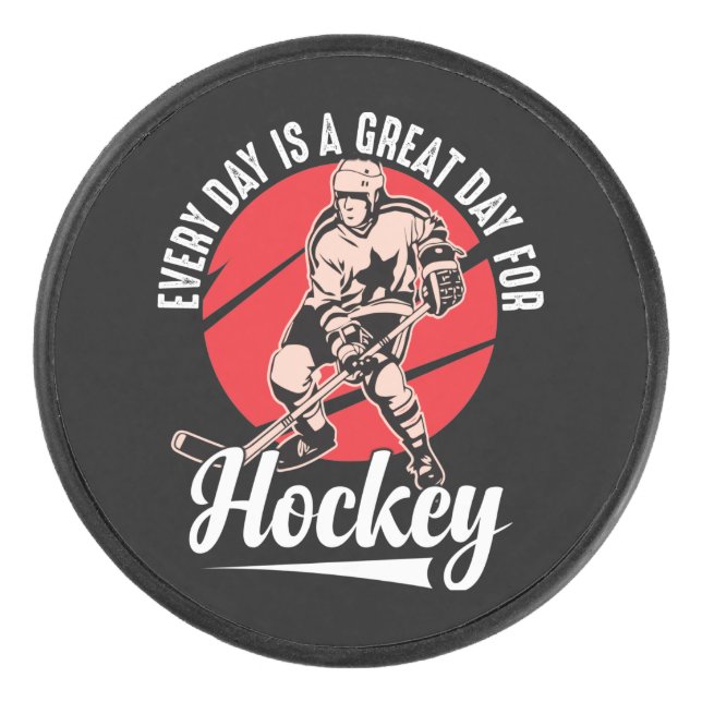 Every Day Is A Great Day For Hockey Hockey Puck (Front)