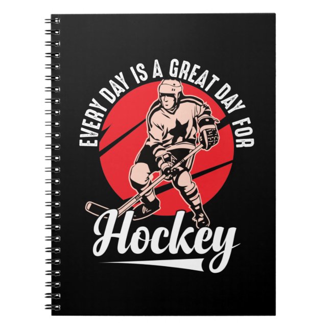 Every Day Is A Great Day For Hockey Notebook (Front)