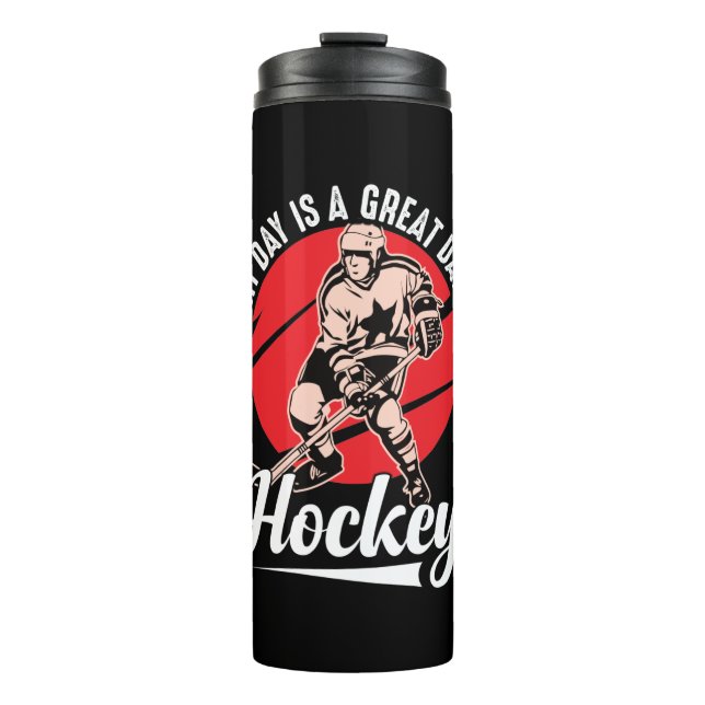 Every Day Is A Great Day For Hockey Thermal Tumbler (Front)