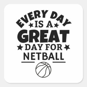Every day is a great day for netball. square sticker