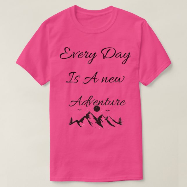 Every Day Is A New Adventure T-Shirt (Design Front)