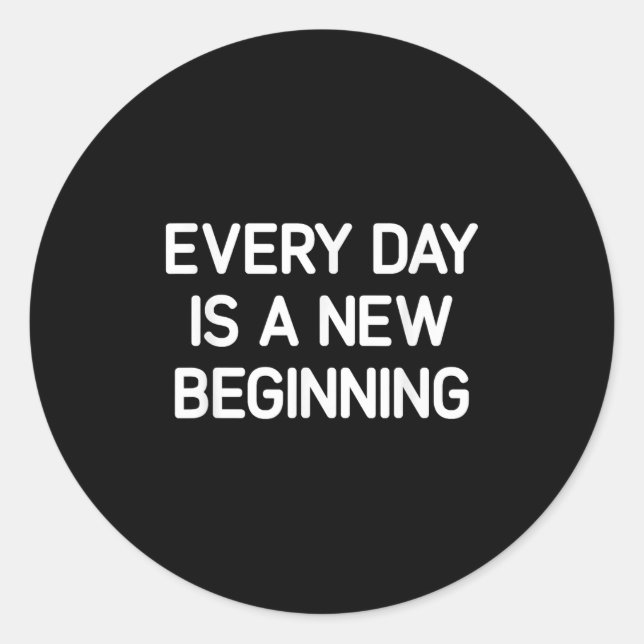 Every Day Is A New Beginning, Insrational, Life Qu Classic Round Sticker (Front)