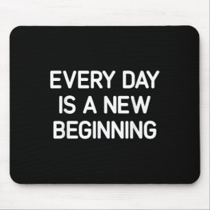 Every Day Is A New Beginning, Insrational, Life Qu Mouse Mat
