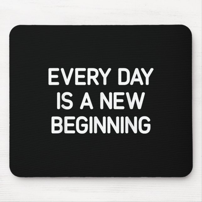 Every Day Is A New Beginning, Insrational, Life Qu Mouse Mat (Front)