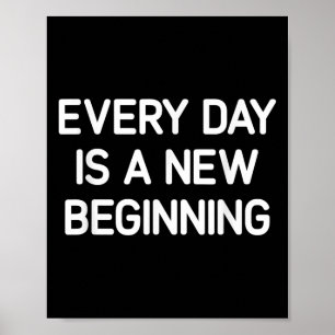 Every Day Is A New Beginning, Insrational, Life Qu Poster