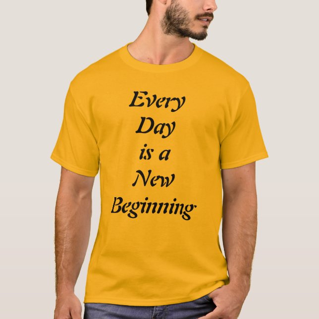 Every Day is a New Beginning Motivational T-Shirt (Front)