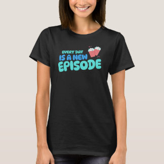 Every Day is a New Episode Telenovela Telenovelas T-Shirt