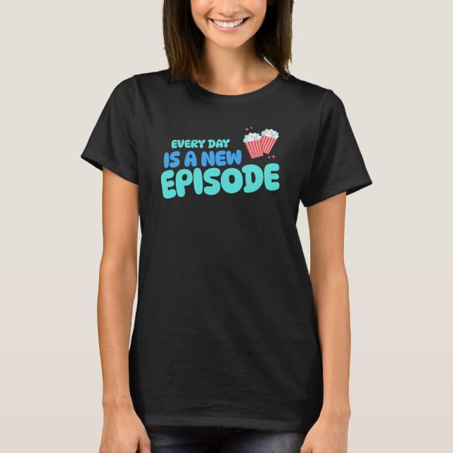 Every Day is a New Episode Telenovela Telenovelas T-Shirt (Front)