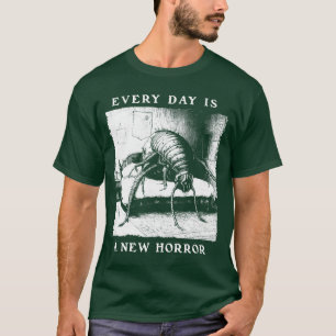 Every Day is a New Horror Franz Kafka Eistentialis T-Shirt