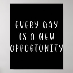 Every Day Is A New Oprtunity Motivating Statement Poster