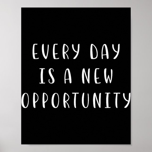 Every Day Is A New Oprtunity Motivating Statement  Poster (Front)