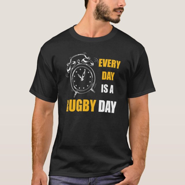 Every Day Is A Rugby Day  For Men And Women Rugger T-Shirt (Front)