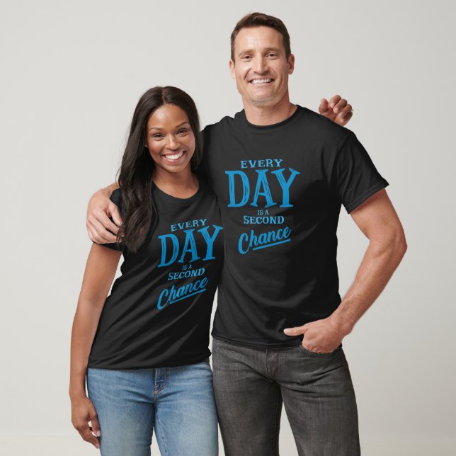 Every Day is a Second Chance Motivational Phrases T-Shirt (Unisex)