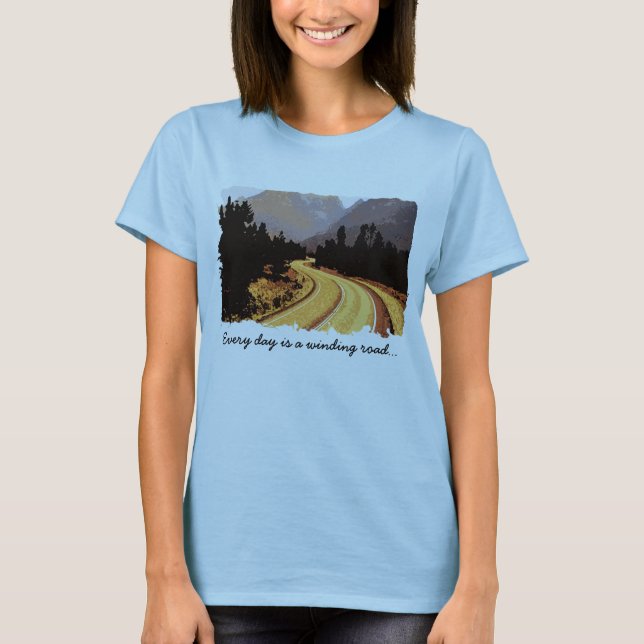 Every day is a winding road... T-Shirt (Front)