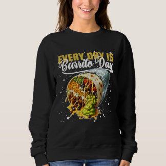 every day is burrito day sweatshirt