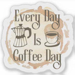 Every Day Is Coffee Day Coffee-lover Quote Sticker