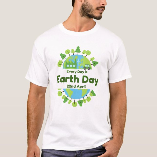 Every Day Is Earth Day | Earth Day T-Shirt (Front)