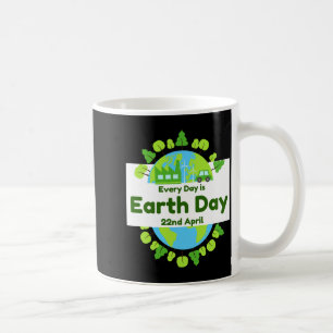 Every Day Is Earth Day Earth Day T Shirt Coffee Mug