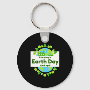 Every Day Is Earth Day Earth Day T Shirt Key Ring