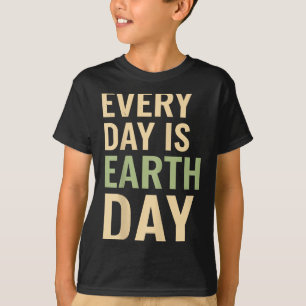 Every day is earth day eco awareness nature lovers T-Shirt