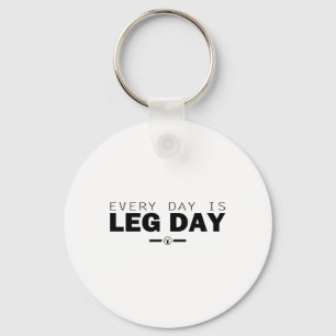 Every Day Is Leg Day Gym Fitness Workout Bodybuild Key Ring