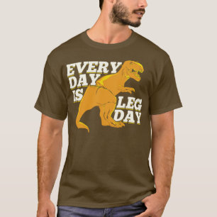 Every Day Is Leg Day T-Shirt