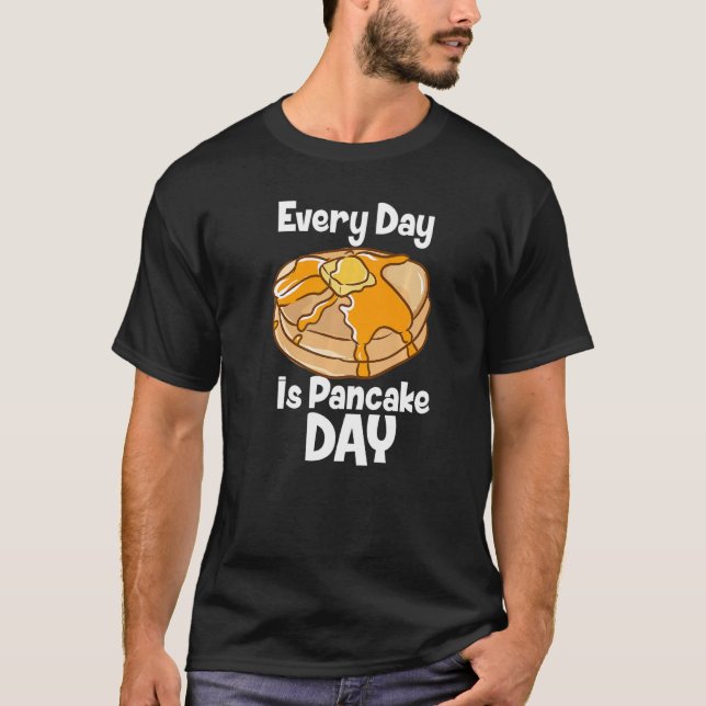 Every Day Is Pancake Day Breakfast Food Bake Fluff T-Shirt (Front)