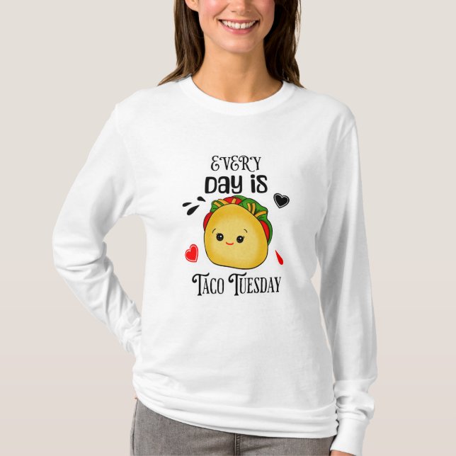 Every Day is Taco Tuesday T-Shirt (Front)