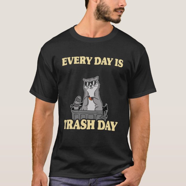 Every Day Is Trash Day Garbage Can Racoon Pullove T-Shirt (Front)