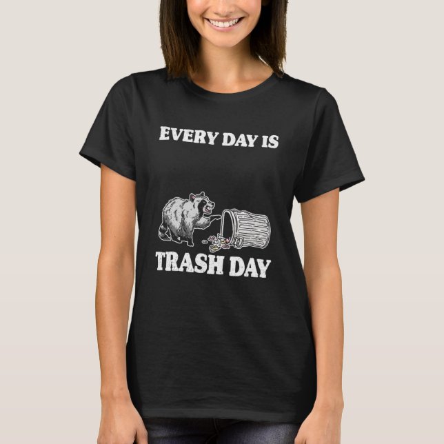 Every Day Is Trash Day Garbage Can Racoon Pullove T-Shirt (Front)