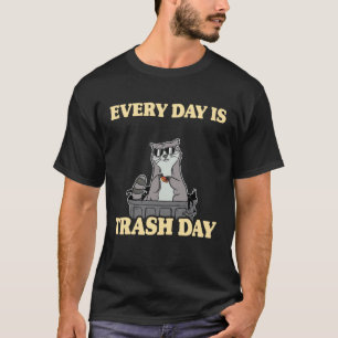 Every Day Is Trash Day Garbage Can Racoon T-Shirt